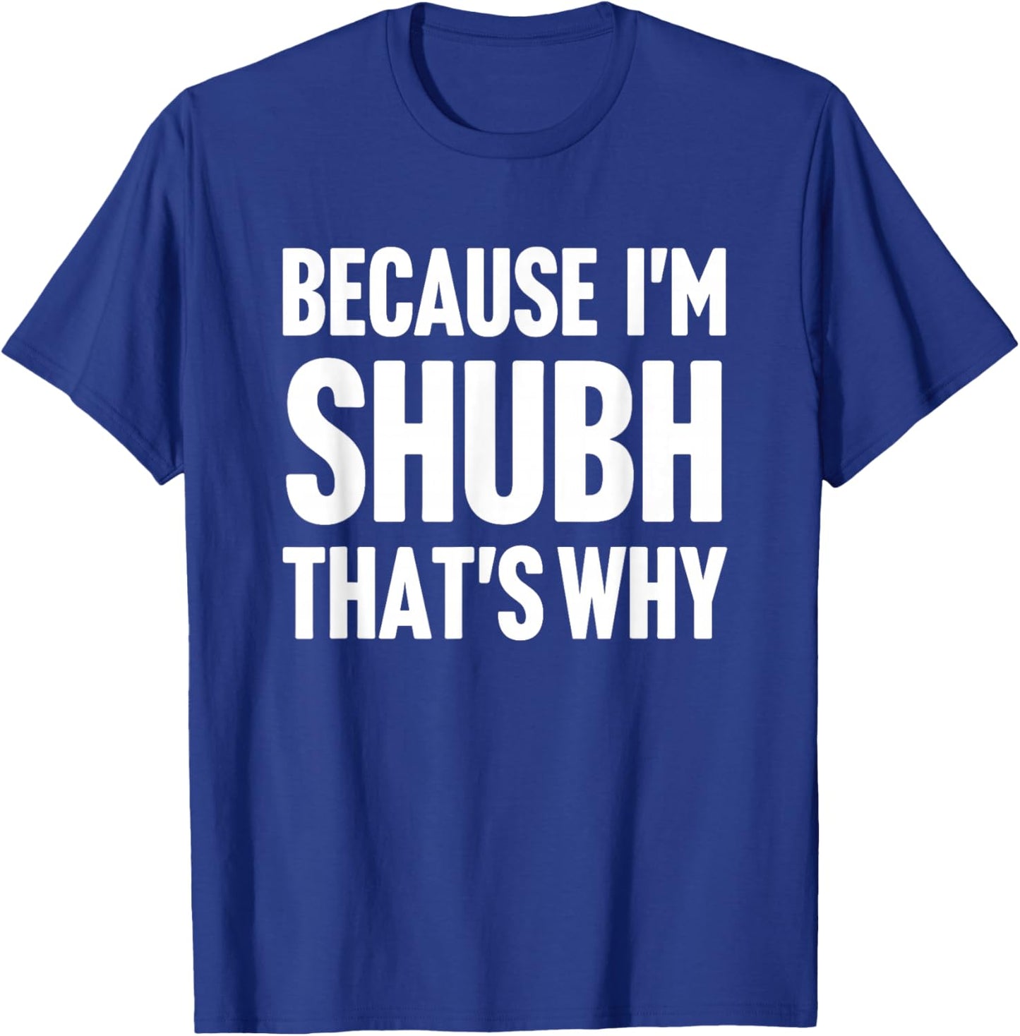 Because I'm Shubh That's Why Am Personalized Name T-Shirt - T-Shirt | Royal