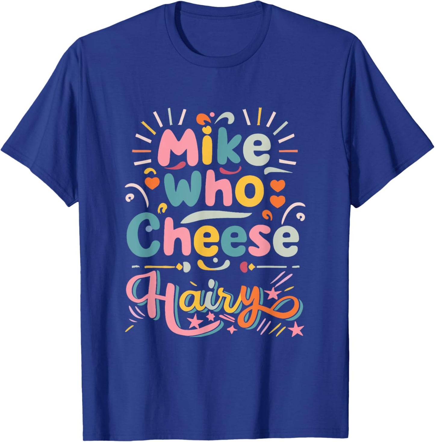 Mike Who Cheese Hairy Funny Adult Humor Word Play T-Shirt - T-Shirt | Royal
