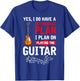 Plan playing the guitar Yes I do have a retirement plan T-Shirt - T-Shirt | Royal