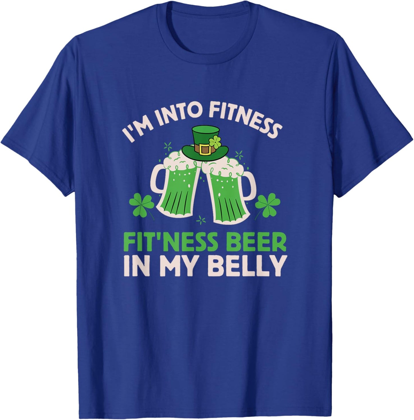 St Patricks Day I Stand on Fitness, Fitness, Beer in My Belly T-Shirt - T-Shirt | Royal