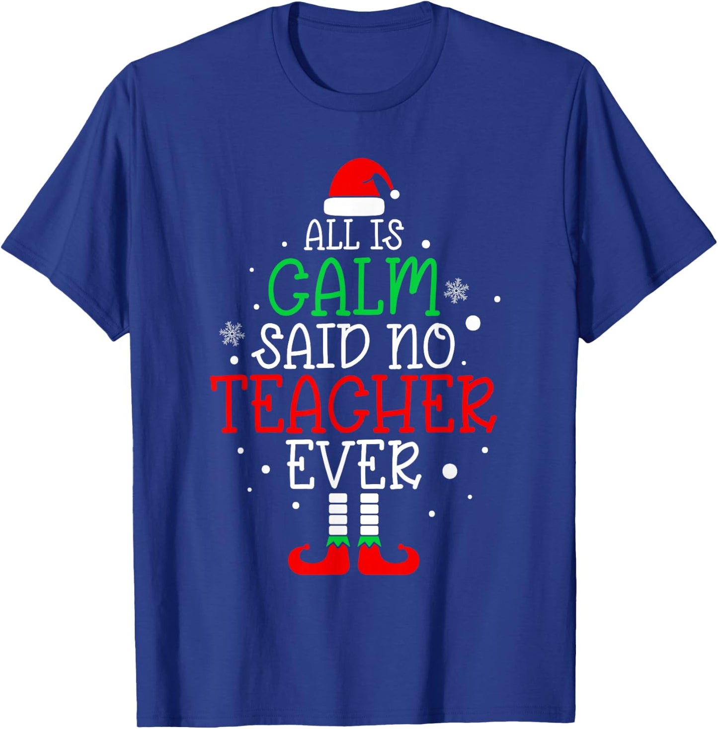 All Is Calm Said No Teacher Ever Funny Teacher Christmas T-Shirt - T-Shirt | Royal