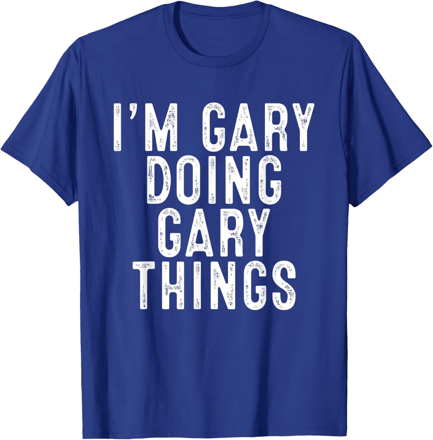 I'm GARY Doing GARY Things Funny Birthday Christmas Gifts T-Shirt - T-Shirt | Royal