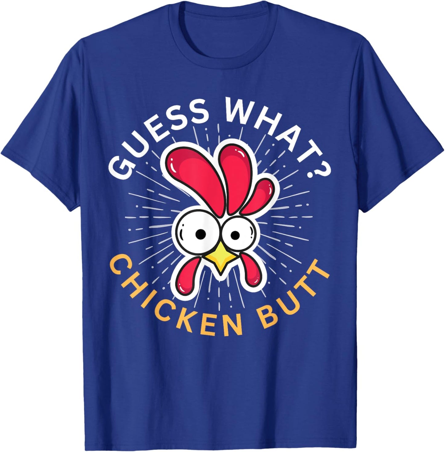 Guess What? Chicken Butt! T-Shirt - T-Shirt | Royal