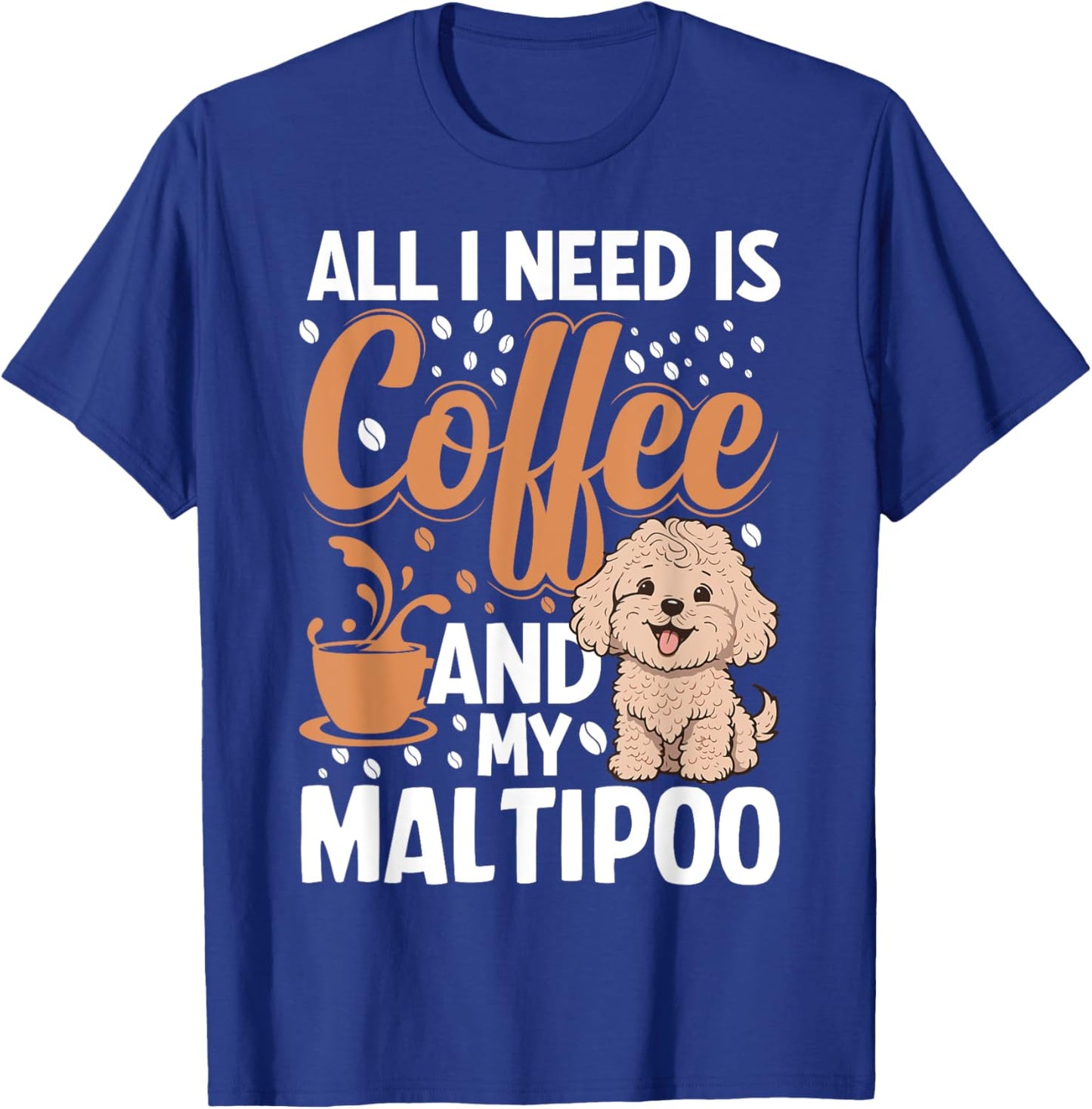 All I Need Is Coffee And My Maltipoo T-Shirt - T-Shirt | Royal