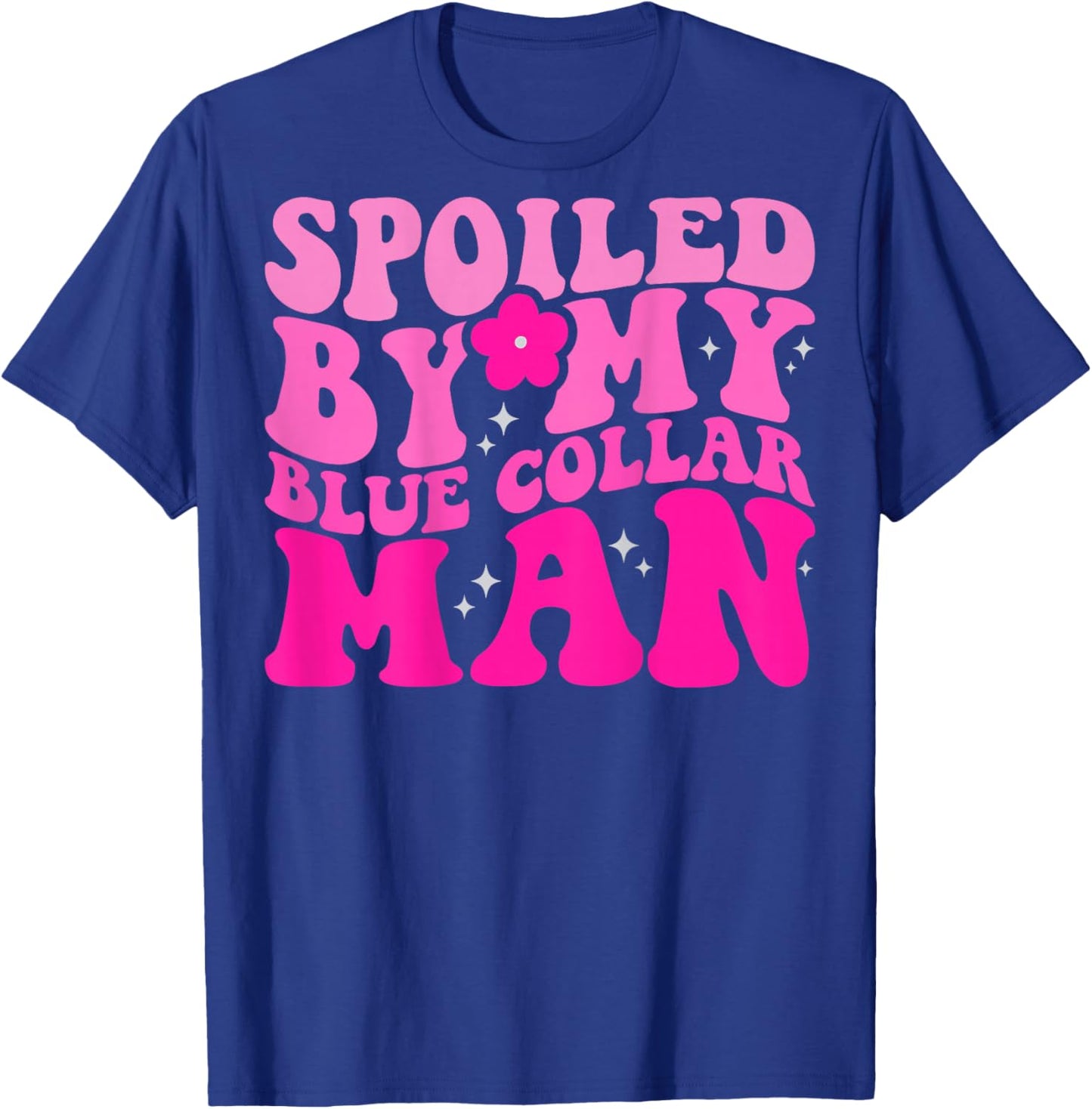 Spoiled By My Blue Collar Man (on back) T-Shirt - T-Shirt | Royal