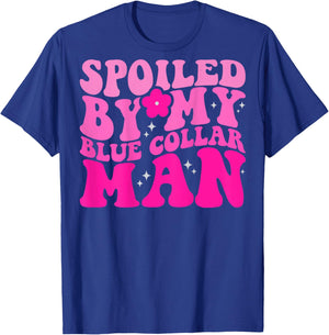 Spoiled By My Blue Collar Man (on back) T-Shirt - T-Shirt | Royal