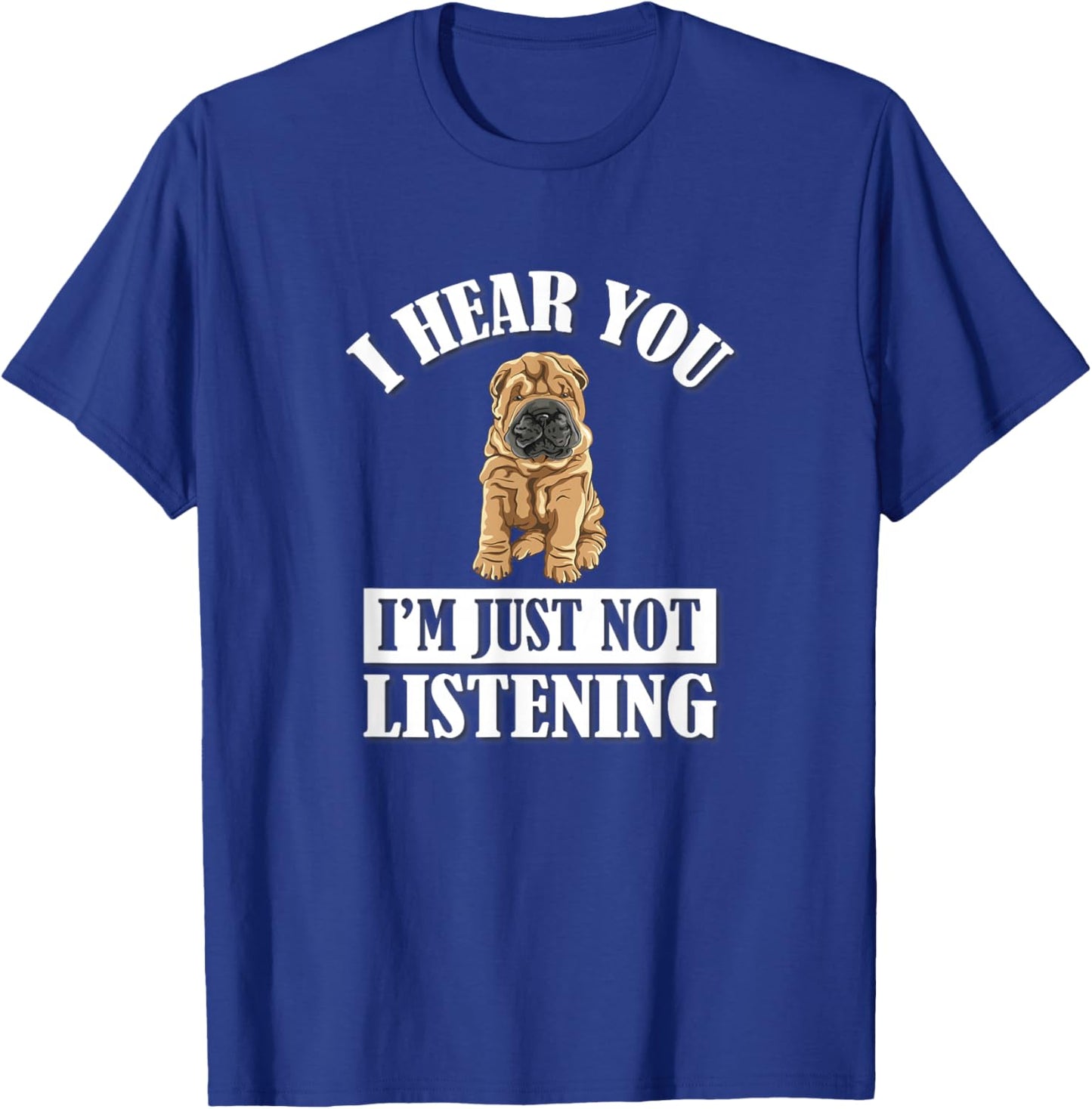 Cute Hear You Not Listening Shar Pei Dog Lover T-Shirt - T-Shirt | Royal