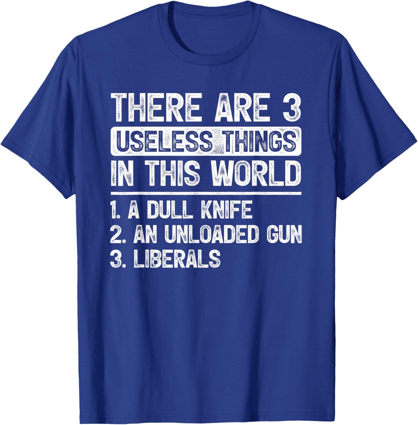 There Are 3 Useless Things Dull Knife Unloaded Gun Liberals T-Shirt - T-Shirt | Royal