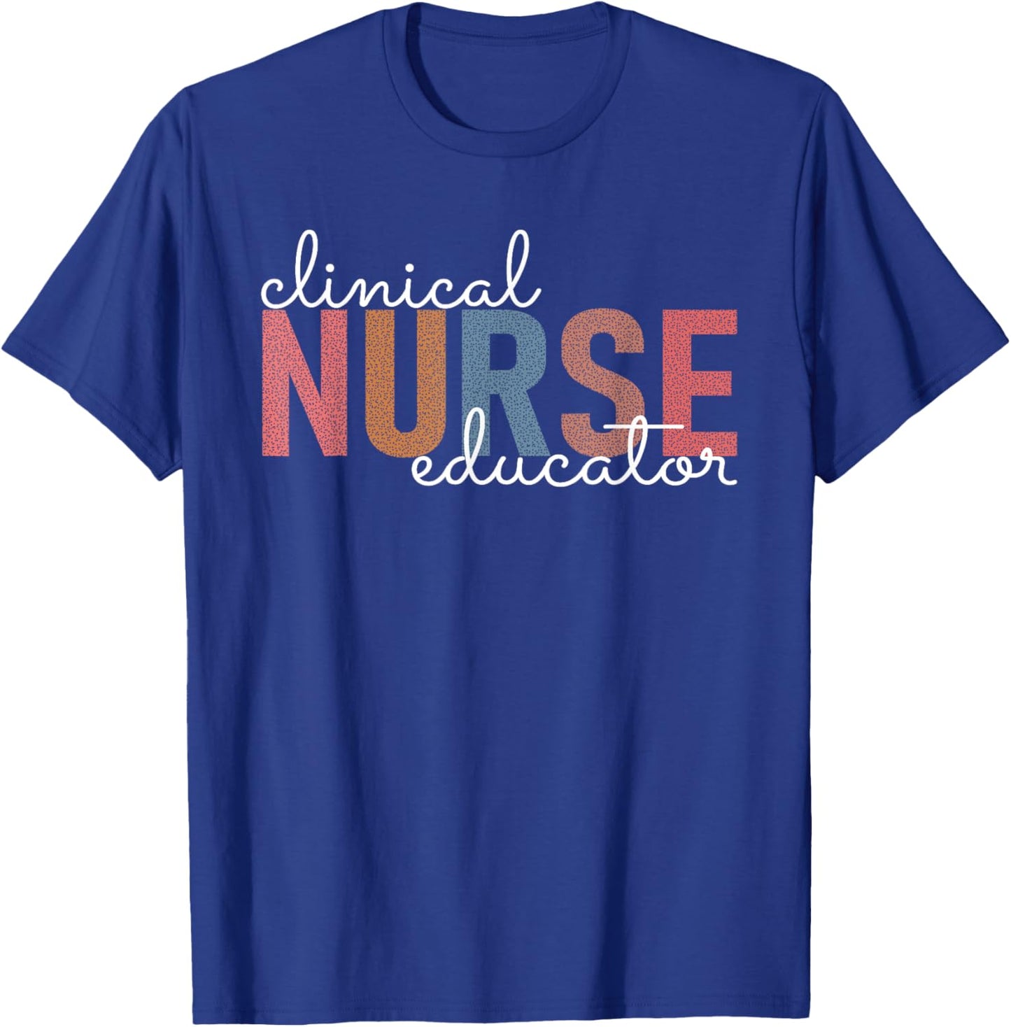 Clinical Nurse Educator Nursing Instructor Appreciation T-Shirt - T-Shirt | Royal