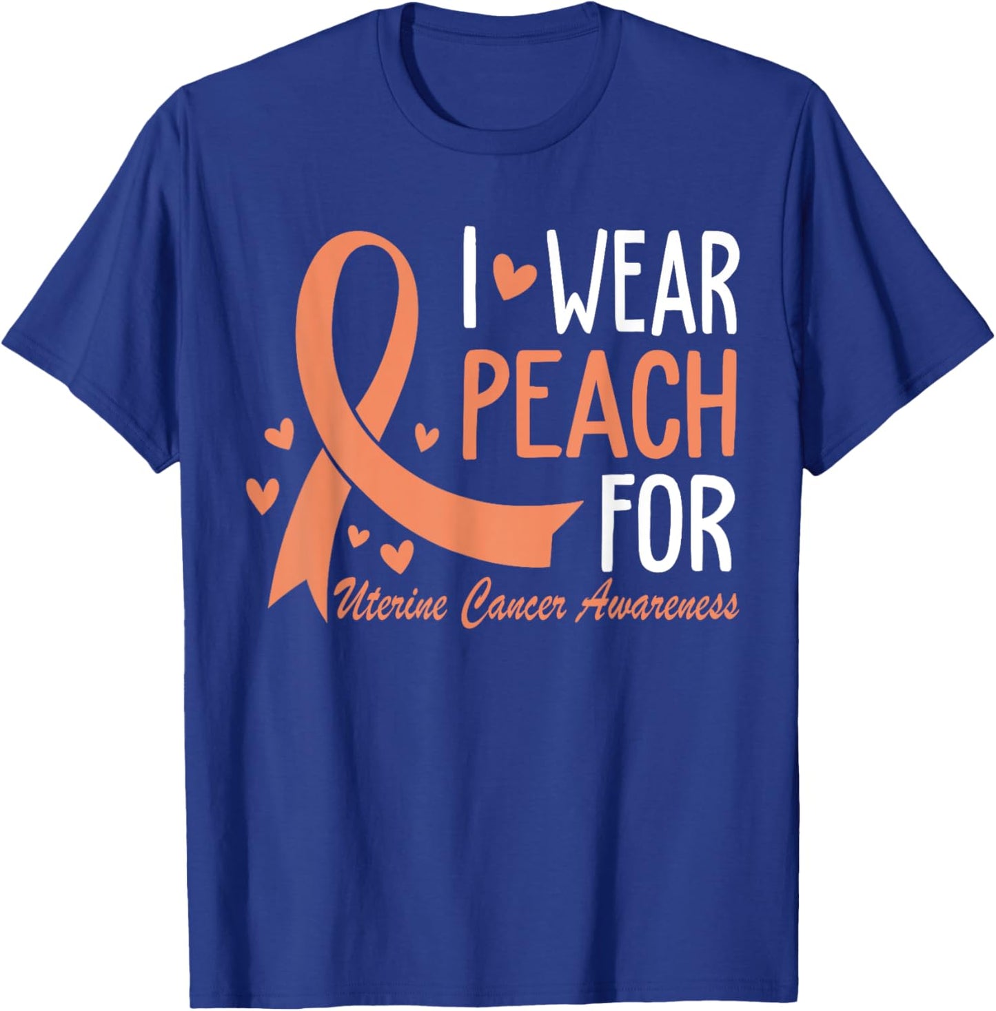 I Wear Peach For Uterine Cancer Awareness Ribbon T-Shirt - T-Shirt | Royal