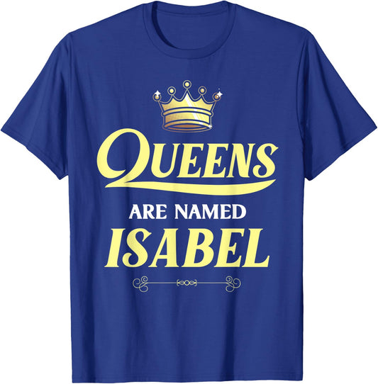 Queens Are Named ISABEL Gift Personalized Funny Birthday T-Shirt - T-Shirt | Royal