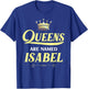 Queens Are Named ISABEL Gift Personalized Funny Birthday T-Shirt - T-Shirt | Royal