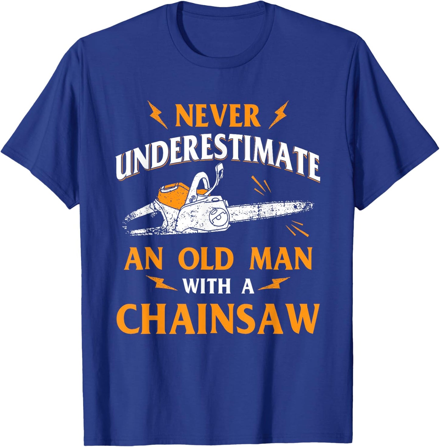 Never Underestimate an Old Man Lumberjack Chainsaw & Logger Small T-Shirt - T-Shirt | Royal