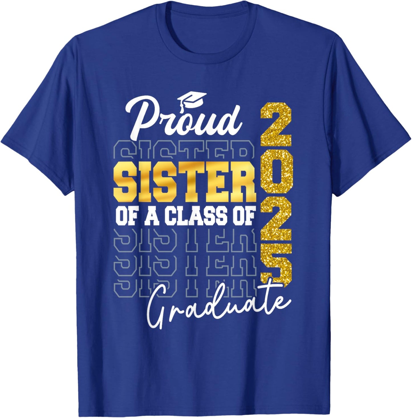 Proud Sister Of A Class of 2025 Graduate Senior Graduation T-Shirt - T-Shirt | Royal