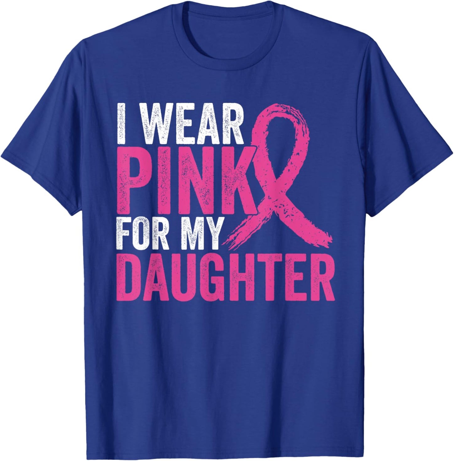 I Wear Pink For My Daughter Ribbon Breast Cancer Awareness T-Shirt - T-Shirt | Royal