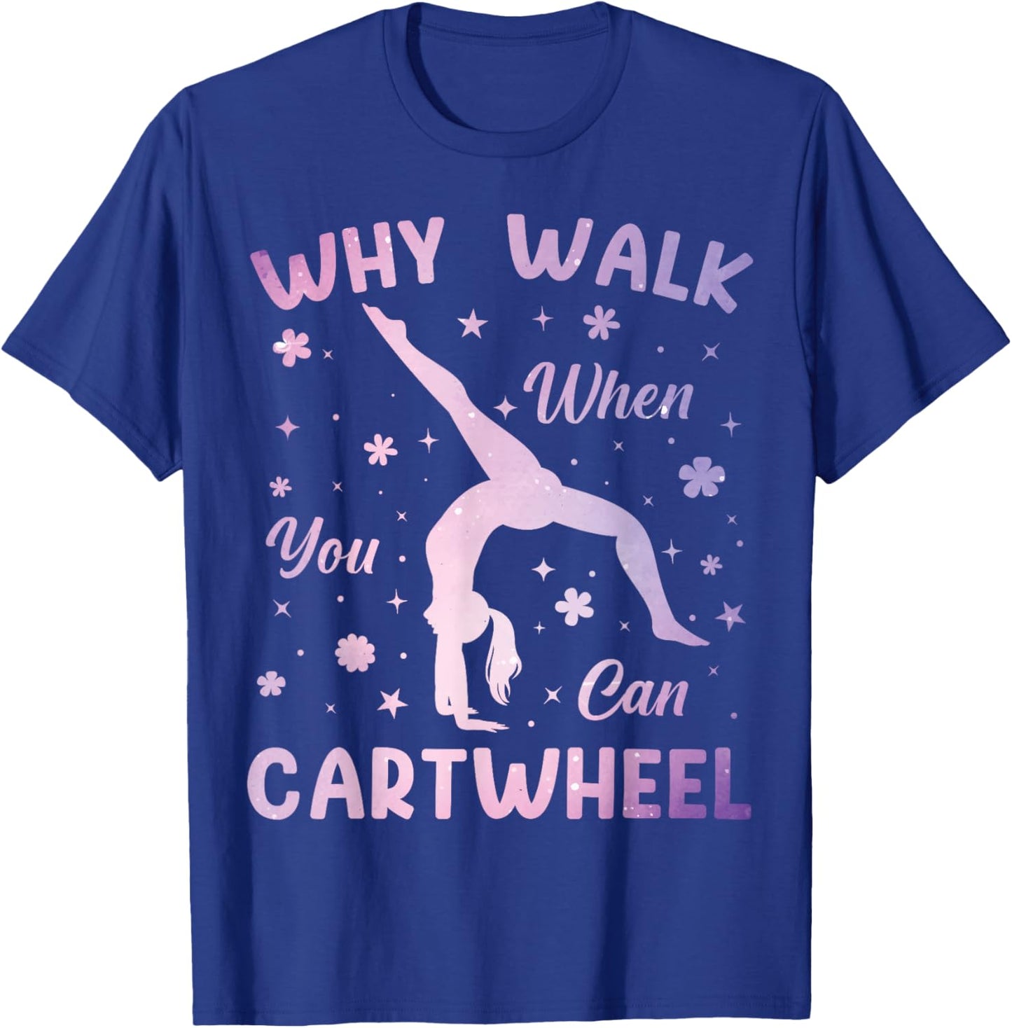 Why Walk When You Can Cartwheel Gymnastics Gymnast Girls T-Shirt - T-Shirt | Royal