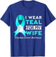 I Wear Teal For My wife Ovarian Cancer Awareness T-Shirt - T-Shirt | Royal