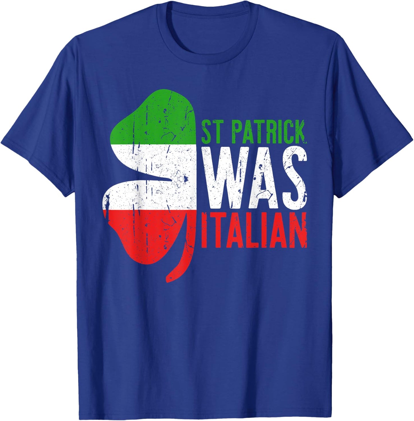 St Patrick Was Italian Shirt Irish Men Women St Patricks Day T-Shirt - T-Shirt | Royal