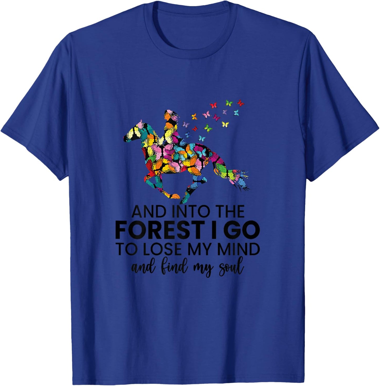 And Into The Forest I Go To Lose My Mind Horse Shirt T-Shirt - T-Shirt | Royal