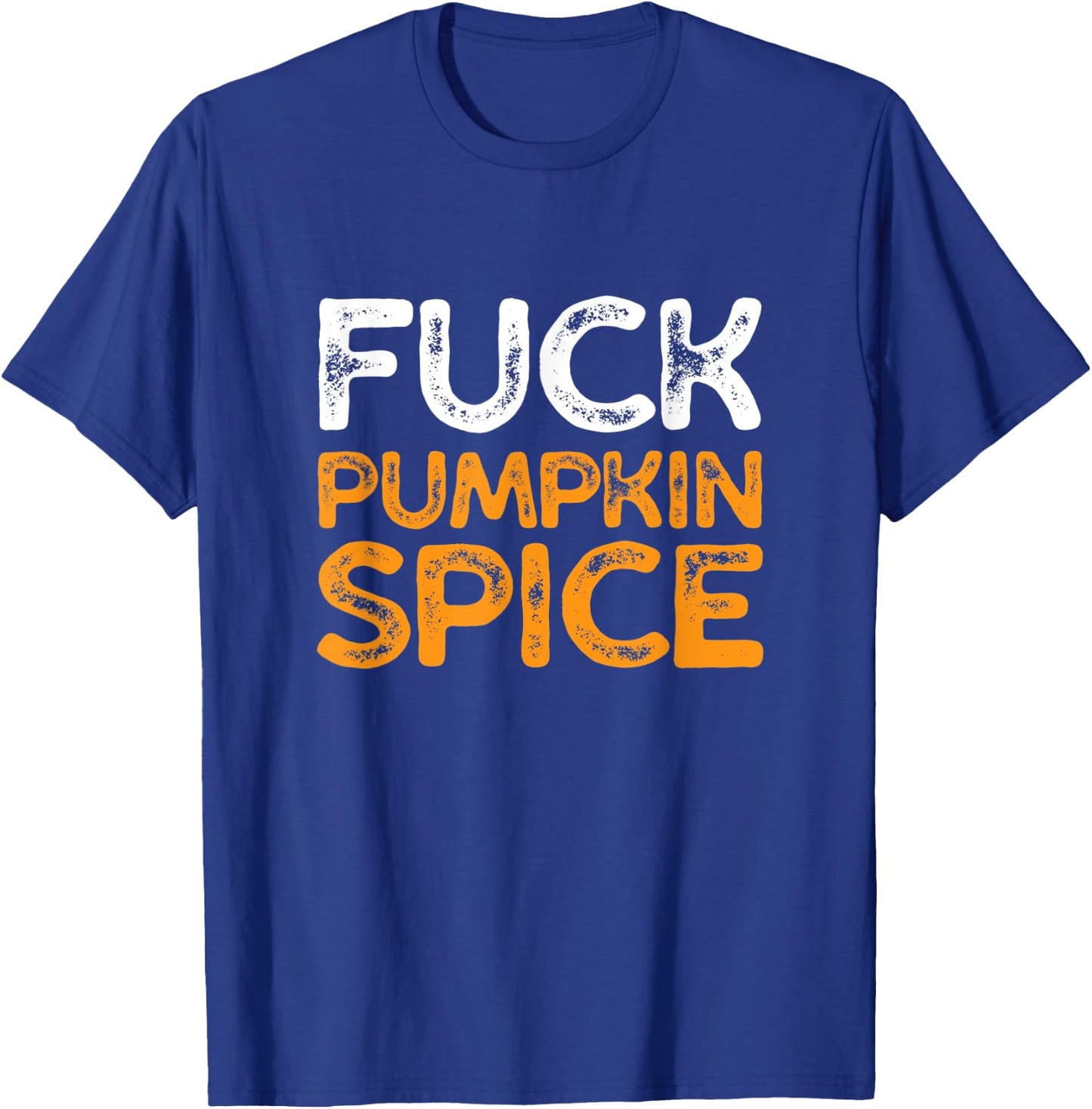 Fuck Pumpkin Spice | Adult Humor Dumb Bitch Drink Fall Joke T-Shirt - T-Shirt | Royal