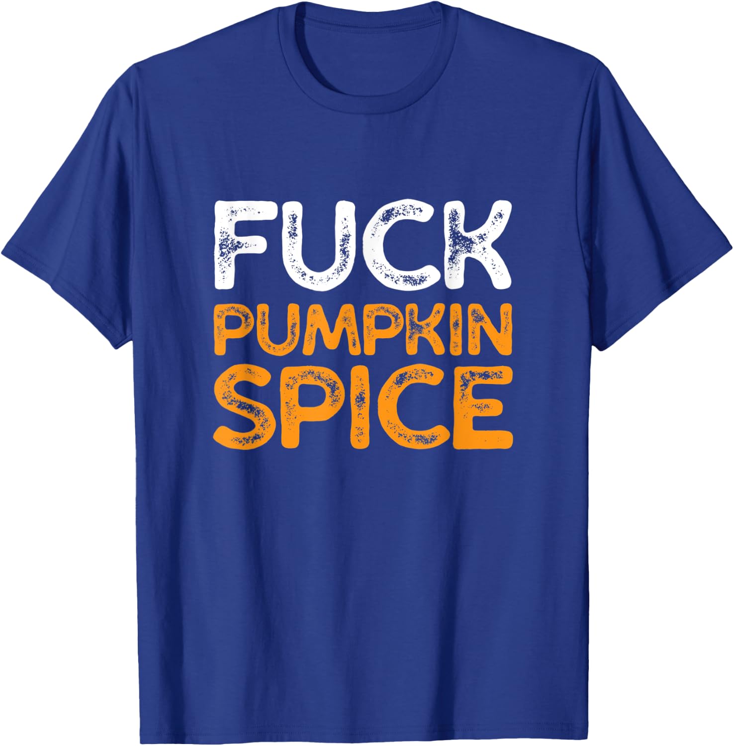 Fuck Pumpkin Spice | Adult Humor Dumb Bitch Drink Fall Joke T-Shirt - T-Shirt | Royal
