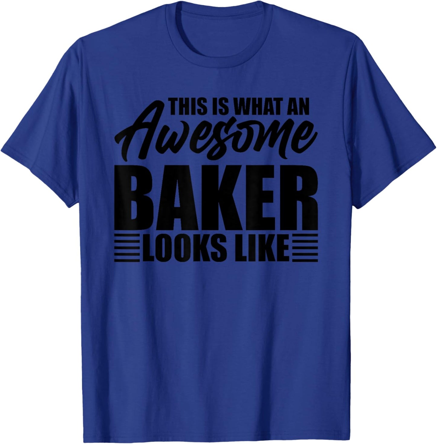 This is what an awesome baker looks like T-Shirt - T-Shirt | Royal
