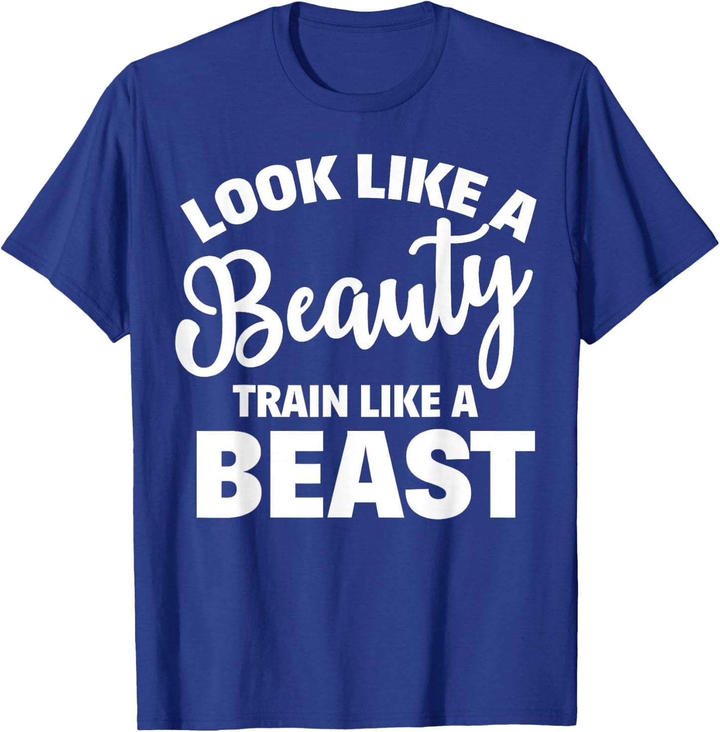 Look Like A Beauty Train Like A Beast Workout Gym Fitness T-Shirt - T-Shirt | Royal