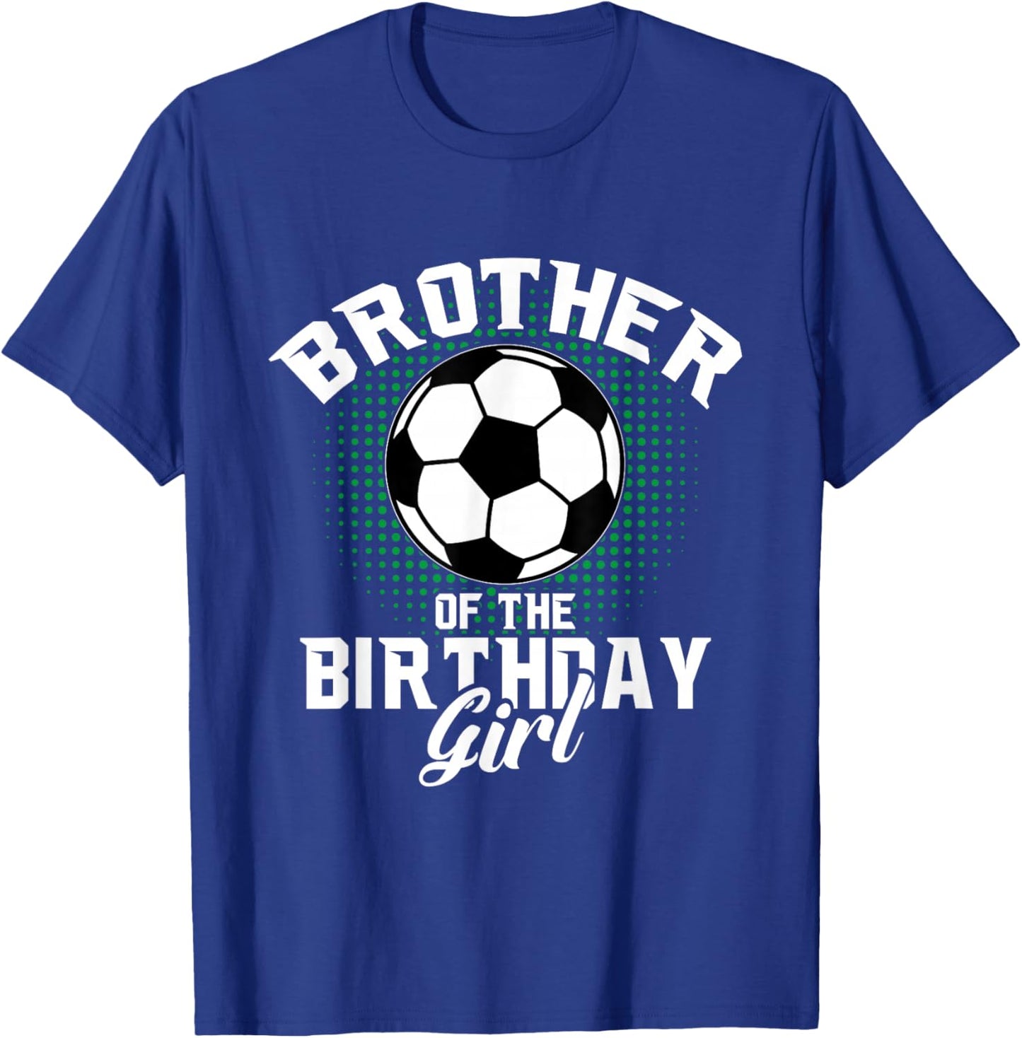 Brother of The Birthday Girl Soccer Lover Gifts Father's Day T-Shirt - T-Shirt | Royal