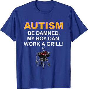 Autism Be Damned My Boy Can Work A Grill Autism Awareness T-Shirt - T-Shirt | Royal