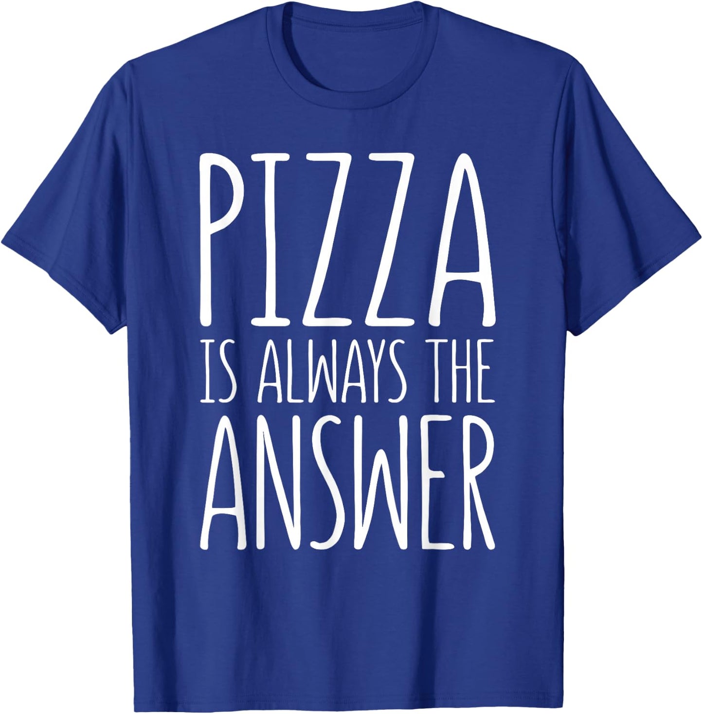 Pizza is Always The Answer Shirt Men Women Kids Food Lover T-Shirt - T-Shirt | Royal
