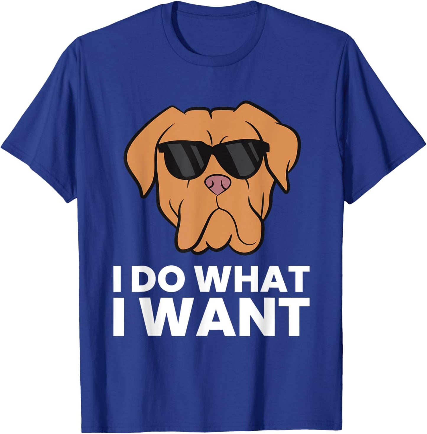 Dogue De Bordeaux Dog I Do What I Want T-Shirt - T-Shirt | Royal