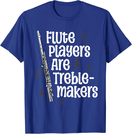 Flute Players Are Treble-makers Funny Flutist Marching Band T-Shirt - T-Shirt | Royal