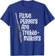 Flute Players Are Treble-makers Funny Flutist Marching Band T-Shirt - T-Shirt | Royal