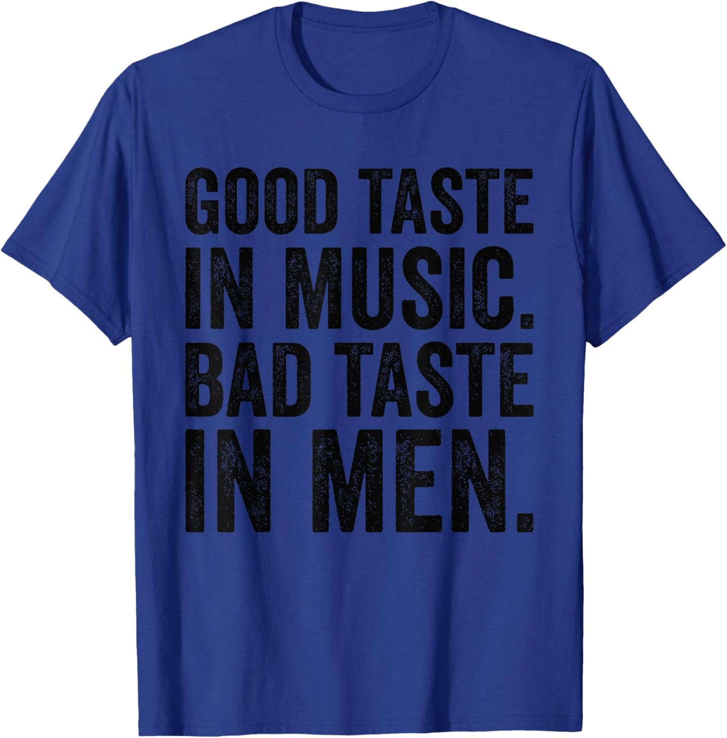 Good Taste In Music Bad Taste In Men Funny Sarcastic Sarcasm T-Shirt - T-Shirt | Royal