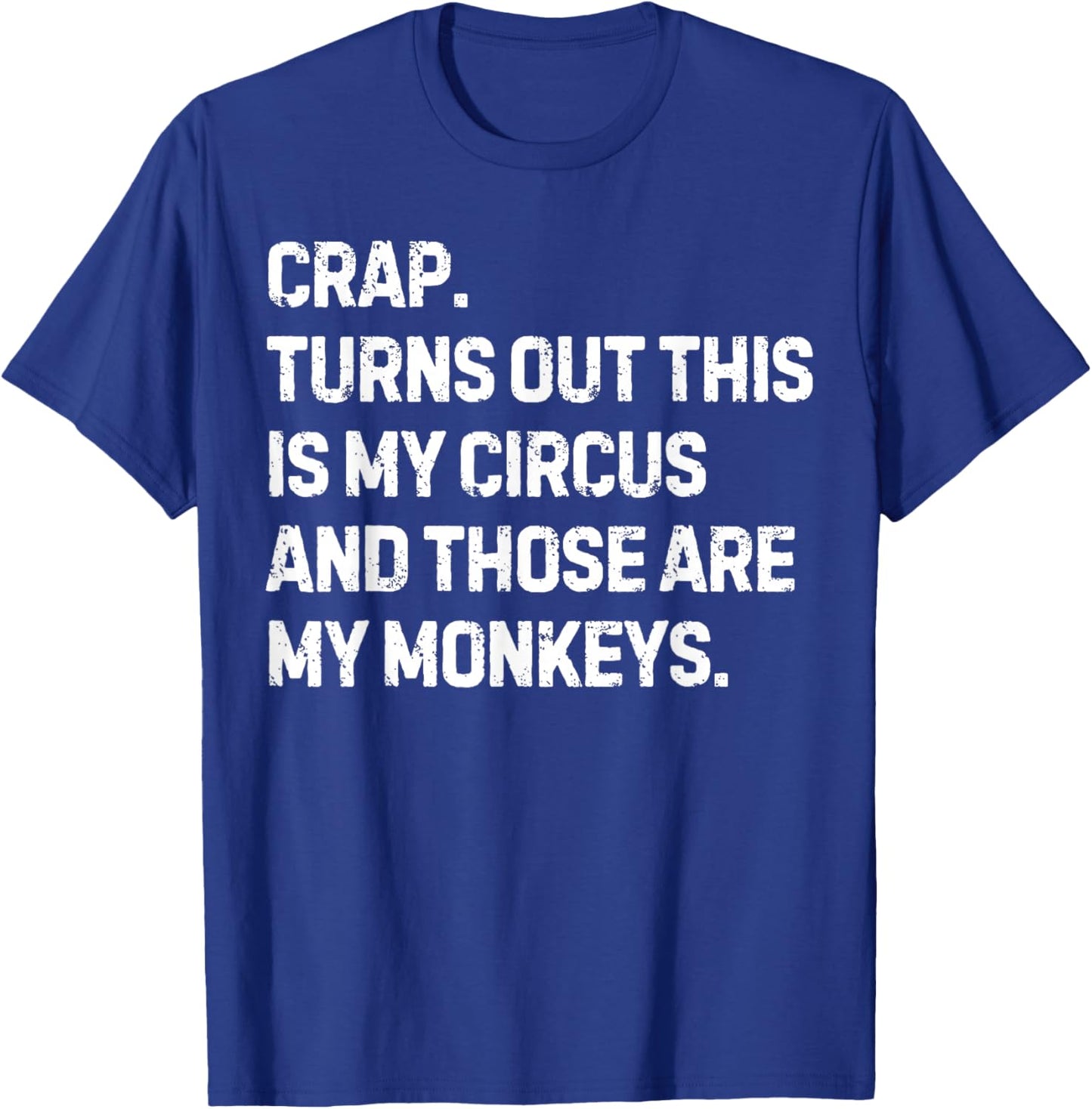 Funny Saying Crap Turns Out This Is My Circus Women Men Joke T-Shirt - T-Shirt | Royal