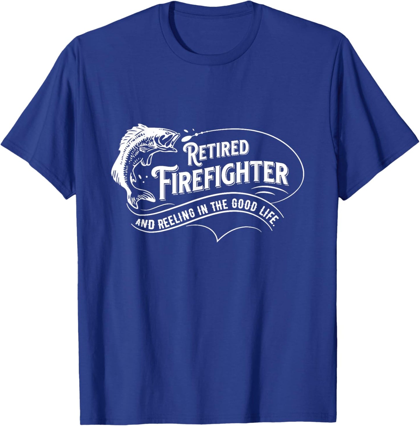 Retired Firefighters Quote Reeling In The Good Life Fishing T-Shirt - T-Shirt | Royal