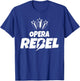Opera Rebel Gear for Opera Music Lover | Opera T-Shirt - T-Shirt | Royal
