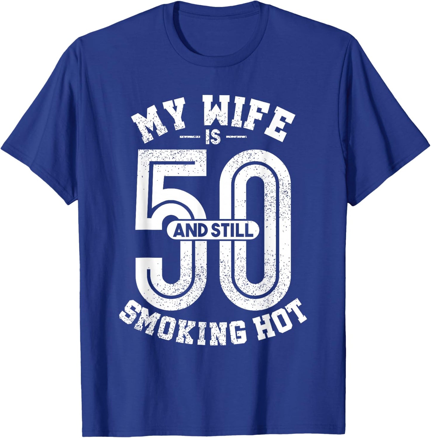 My Wife Is 50 And Still Smoking Hot Funny Wife Birthday Gift T-Shirt - T-Shirt | Royal