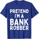 Pretend I'm A Bank Robber Funny Lazy Easy Halloween Costume T-Shirt - T-Shirt | Royal