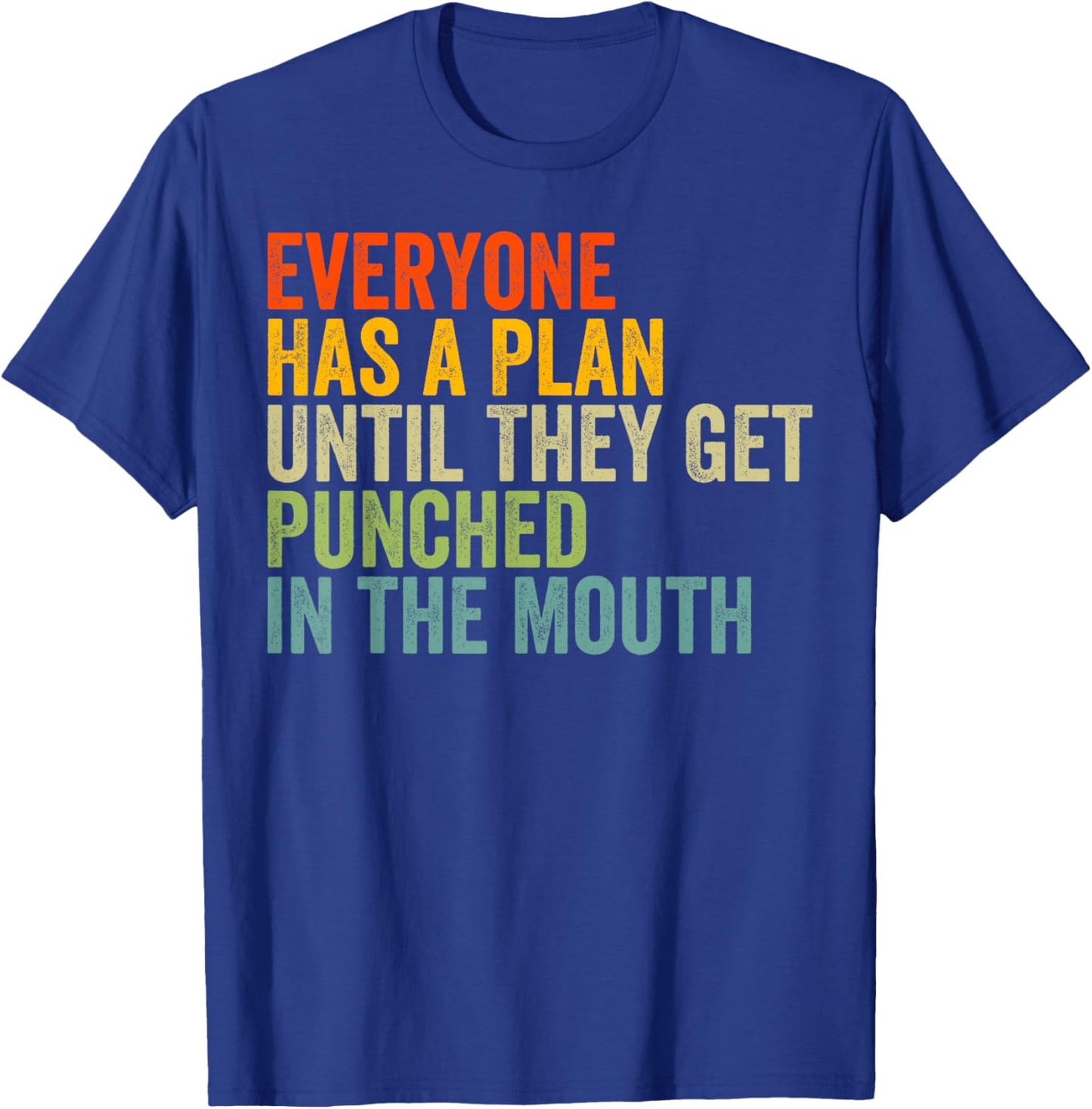 Everyone Has a Plan Until They Get Punched in the Mouth T-Shirt - T-Shirt | Royal