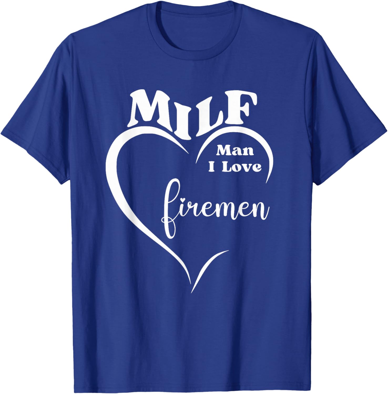 MILF Man I Love Firemen Funny Firefighter Rescue Hero Gift T-Shirt - T-Shirt | Royal
