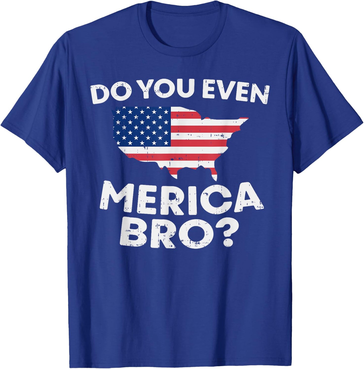 Do You Even Merica Bro USA Map Funny 4th Of July Flag T-Shirt - T-Shirt | Royal