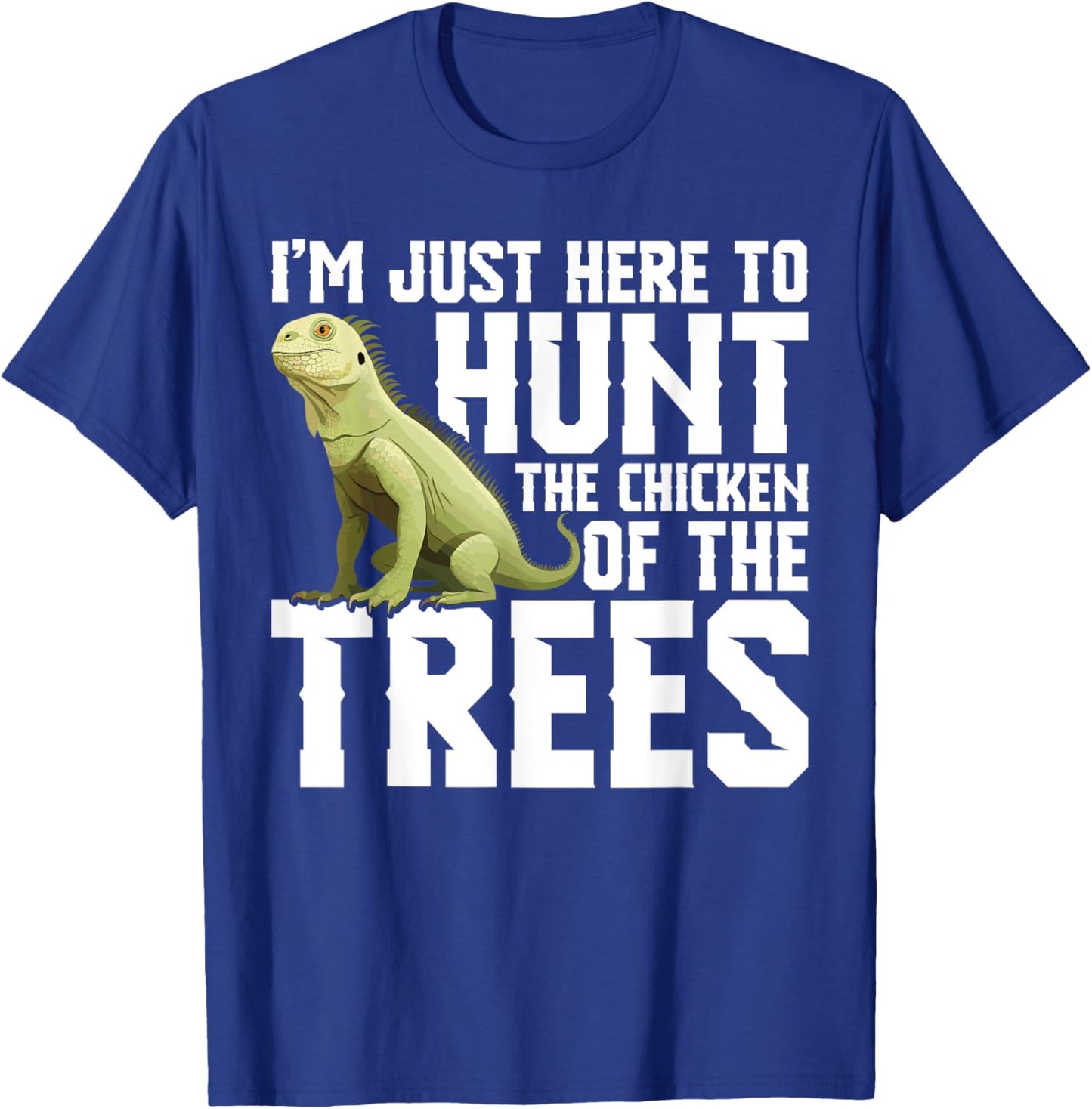 Lizard Hunting Equipment Chicken of the Trees Iguana Hunter T-Shirt - T-Shirt | Royal