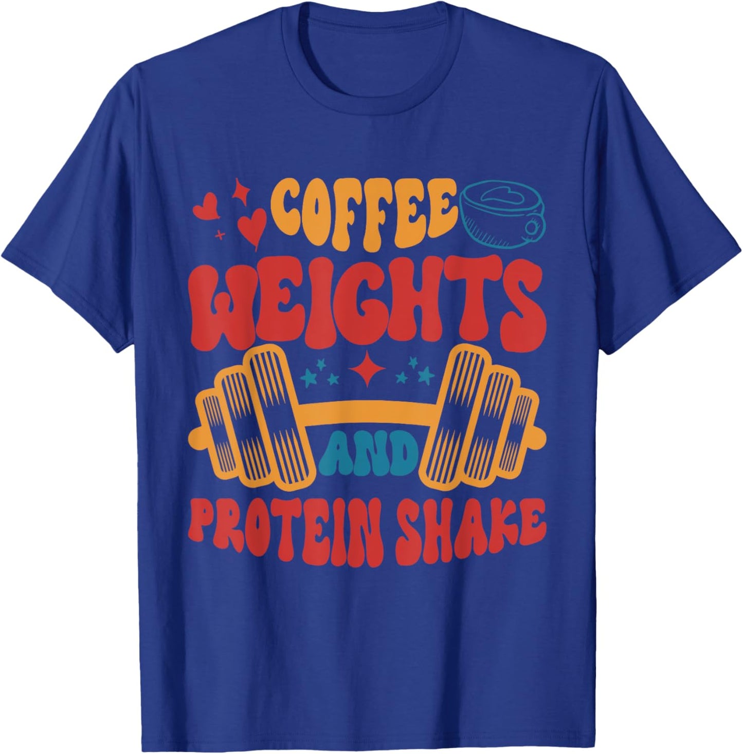 Coffee Weights And Protein Shakes Apparel T-Shirt - T-Shirt | Royal