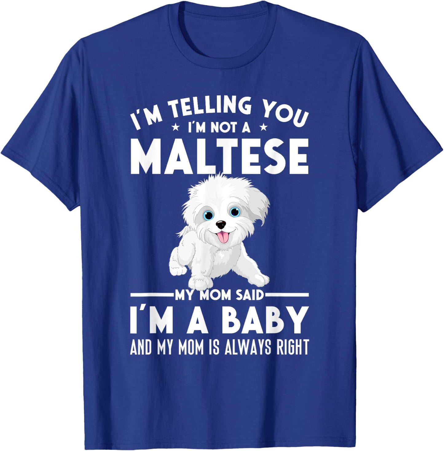 I'm not a Maltese my mom said I'm a baby T-Shirt - T-Shirt | Royal
