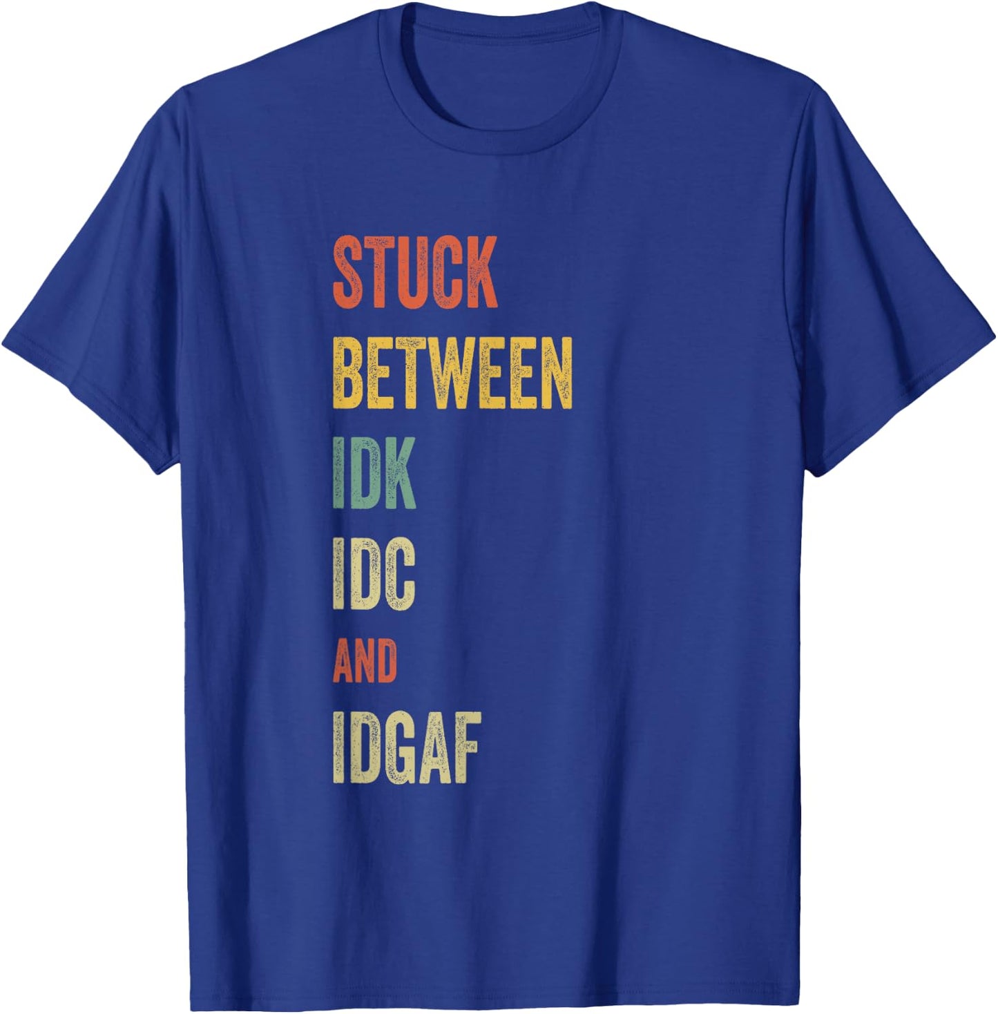 Stuck Between IDK IDC and IDGAF Offensive Fun modern slang T-Shirt - T-Shirt | Royal