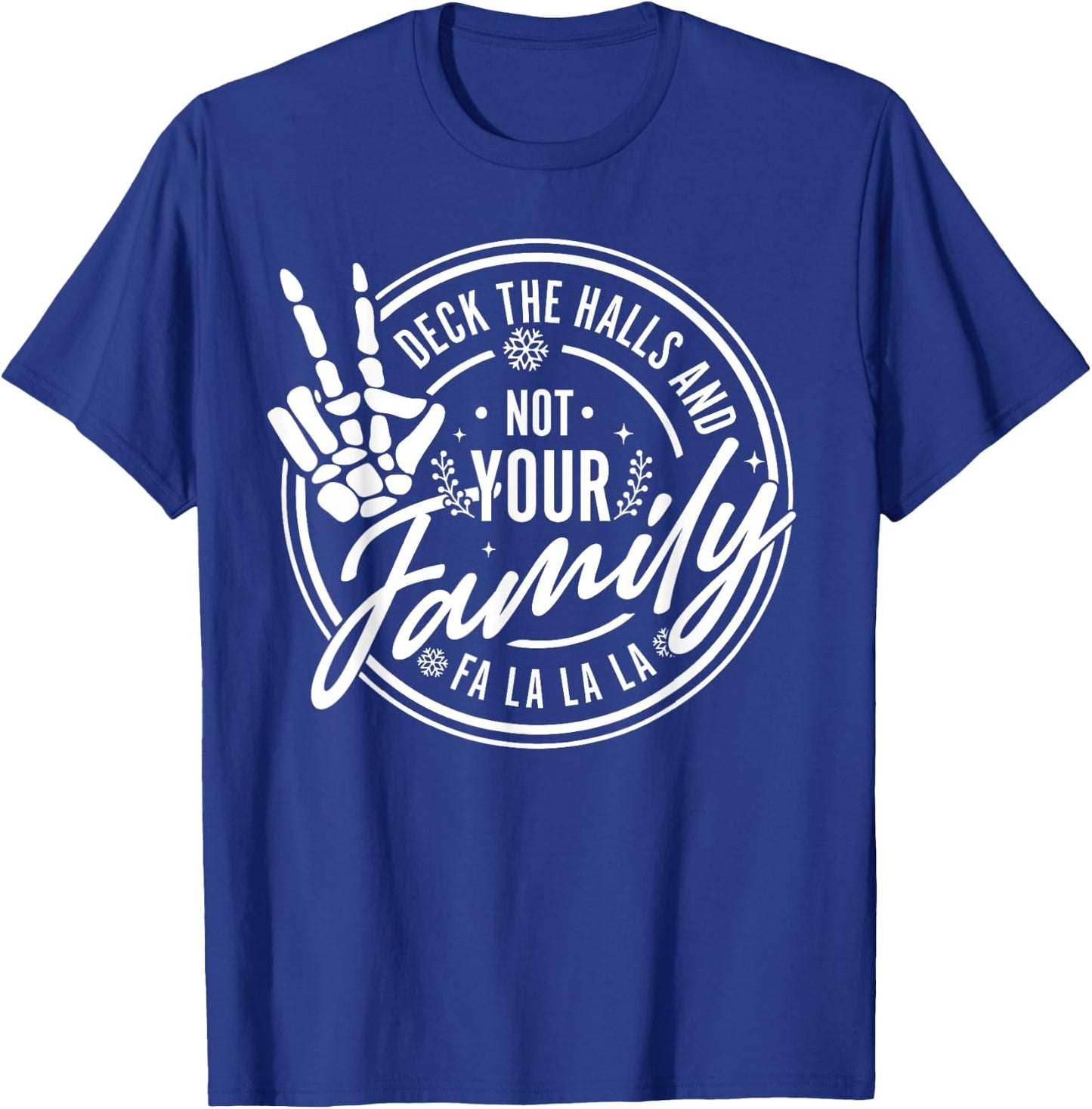Deck The Halls And Not Your Family Funny Christmas Skeleton T-Shirt - T-Shirt | Royal
