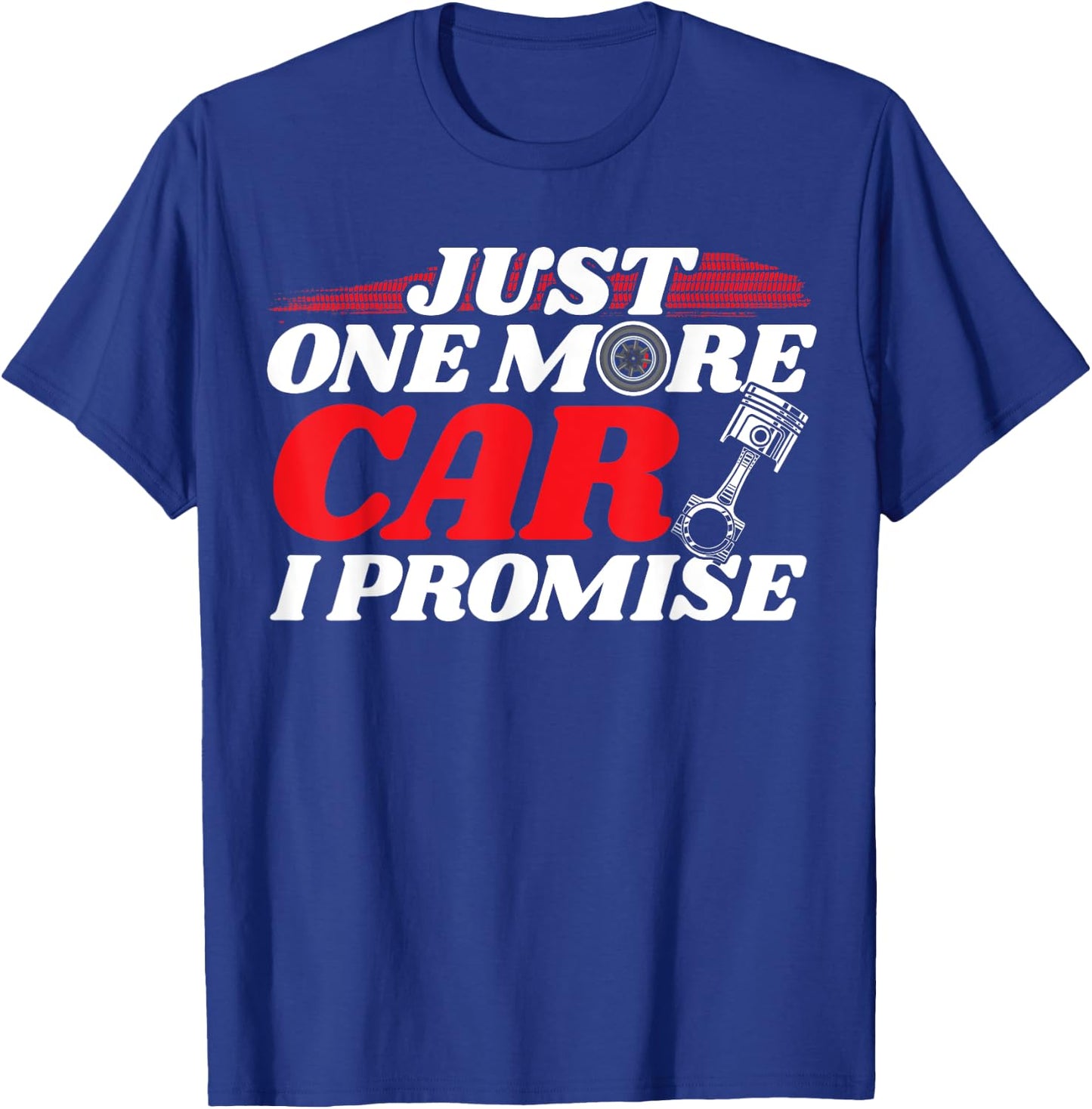Just One More Car I Promise - Auto Mechanic I Grease Monkey T-Shirt - T-Shirt | Royal