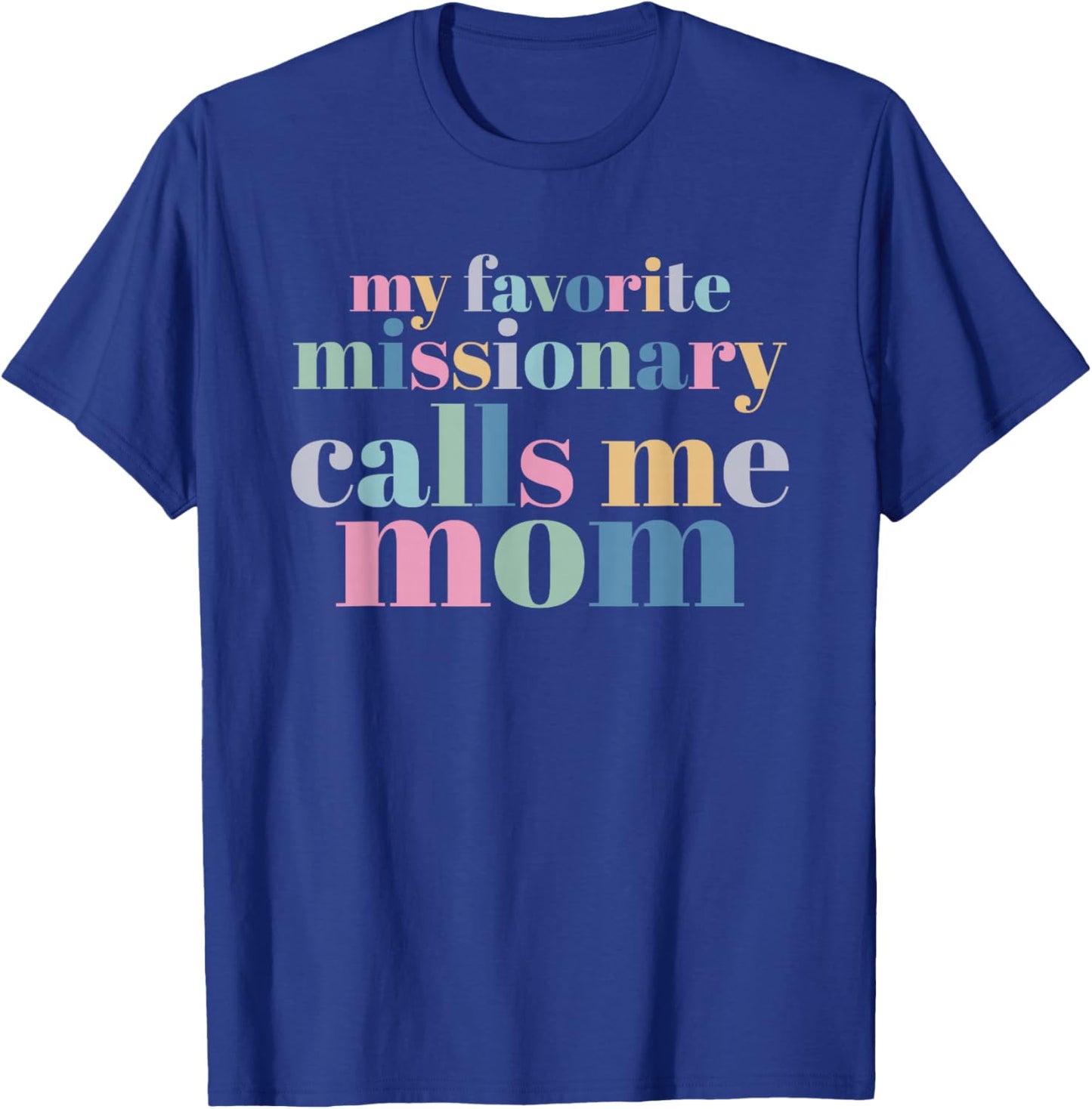 My Favorite Missionary Calls Me Mom T-Shirt - T-Shirt | Royal