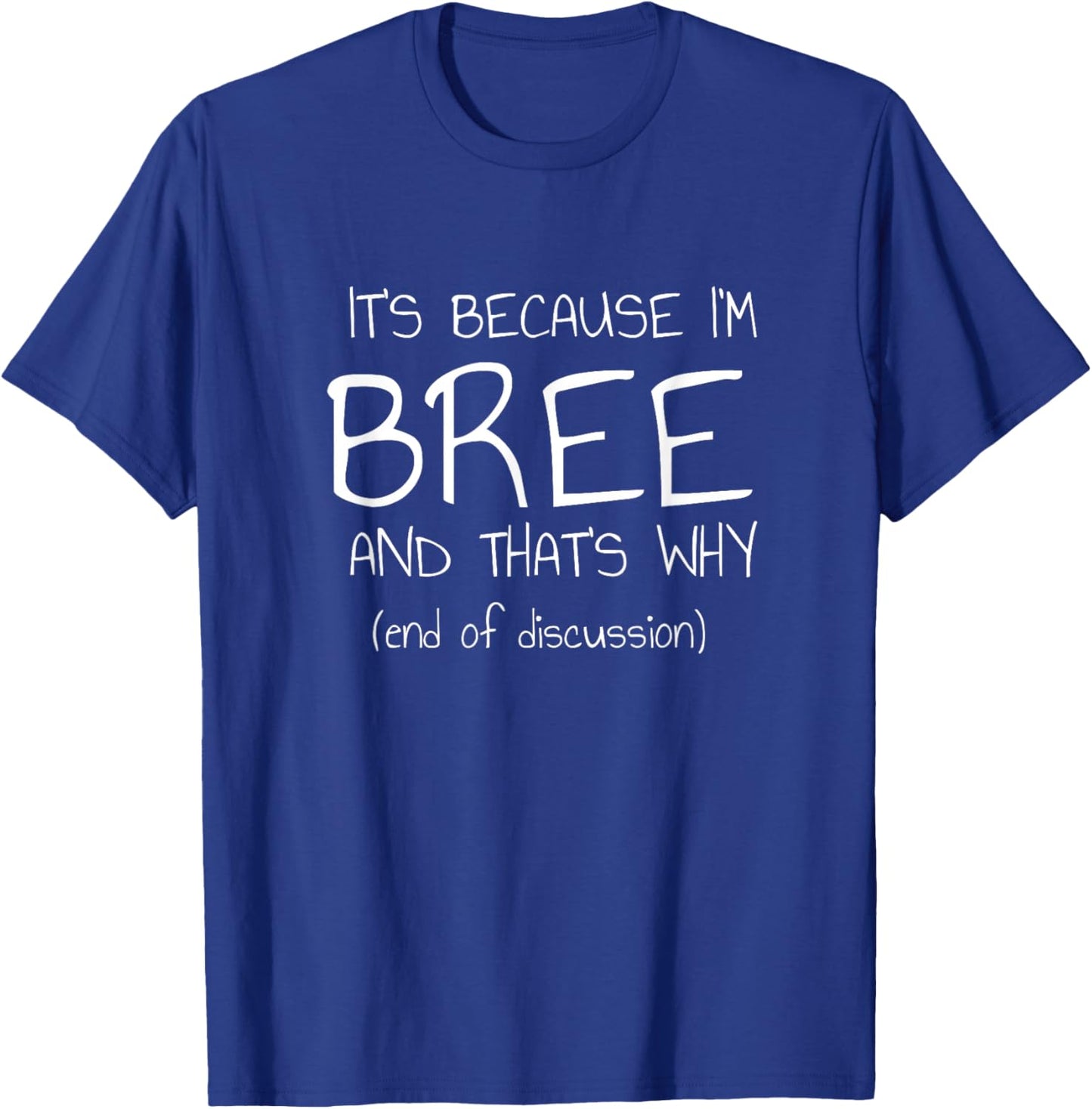 It's Because I'm Bree and That's Why Funny Name T-Shirt - T-Shirt | Royal